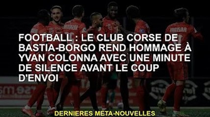 Football : le club corse de Bastia Borgo rend hommage à Ivan Colonna avant le coup d'envoi