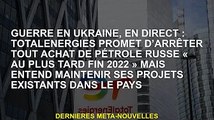 Guerre d'Ukraine, en direct : TotalEnergies s'engage à stopper tous les achats de pétrole russe 