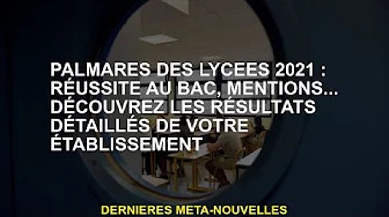 Classement Lycée 2021 : Succès du Bachelor, Mentions... Découvrez les résultats détaillés que vous c