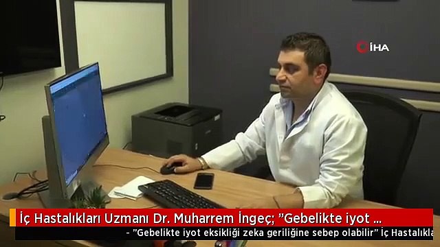 İç Hastalıkları Uzmanı Dr. Muharrem İngeç: “Gebelikte iyot eksikliği zeka geriliğine sebep olabilir”