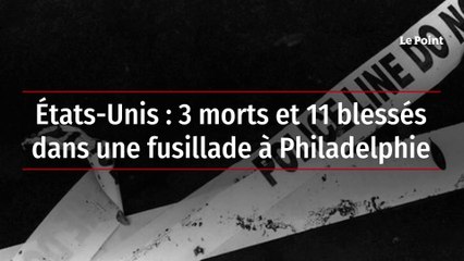 États-Unis : 3 morts et 11 blessés dans une fusillade à Philadelphie
