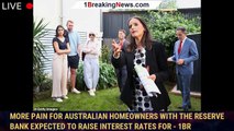 More pain for Australian homeowners with the Reserve Bank expected to raise interest rates for - 1br