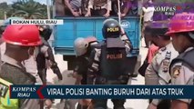 Viral Polisi Banting Buruh Dari Atas Truk