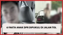 Fakta-fakta Dibalik Anak Anggota DPR Dipukuli di Jalan Tol