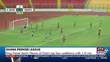 King Faisal dents Hearts of Oak’s top four ambitions with 1-0 win  - AM Sports on JoyNews.