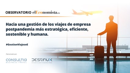 La gestión de viajes de empresa: transición postpandemia eficiente, estratégica, sostenible y humana