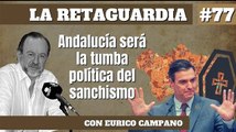 La Retaguardia #77: Andalucía será la tumba política del sanchismo