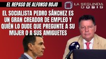 Alfonso Rojo: “El socialista Pedro Sánchez es un gran creador de empleo y quién lo dude que pregunte a su mujer o a sus amiguetes”