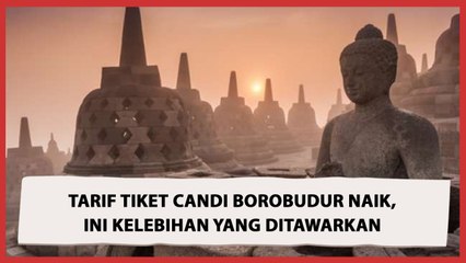 Ini Kelebihan yang Ditawarkan dari Naiknya Tarif Tiket Candi Borobudur