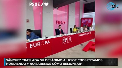 Sánchez traslada su desánimo al PSOE: "Nos estamos hundiendo y no sabemos cómo remontar"