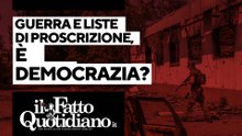 Guerra e liste di proscrizione, questa è democrazia? Segui la diretta