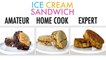 4 Levels of Ice Cream Sandwich: Amateur to Food Scientist