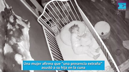 Una mujer afirma que una presencia extraña asustó a su hija en la cuna