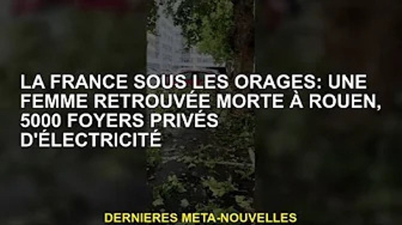 France orageuse : Une femme retrouvée morte à Rouen, 5 000 foyers sans électricité