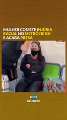 Mulher comete injúria racial no metrô de BH e acaba presa