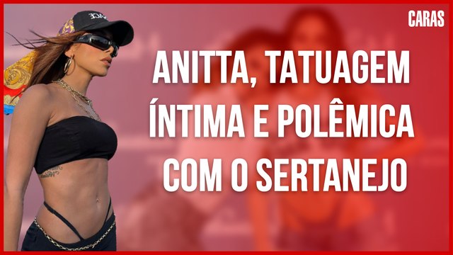 ANITTA, TATUAGEM ÍNTIMA E POLÊMICA COM O SERTANEJO