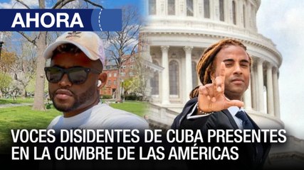 Voces disidentes de cuba presentes en la cumbre - 06Jun - Ahora