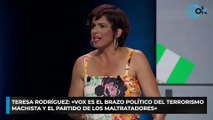 Teresa Rodríguez: «Vox es el brazo político del terrorismo machista y el partido de los maltratadores»