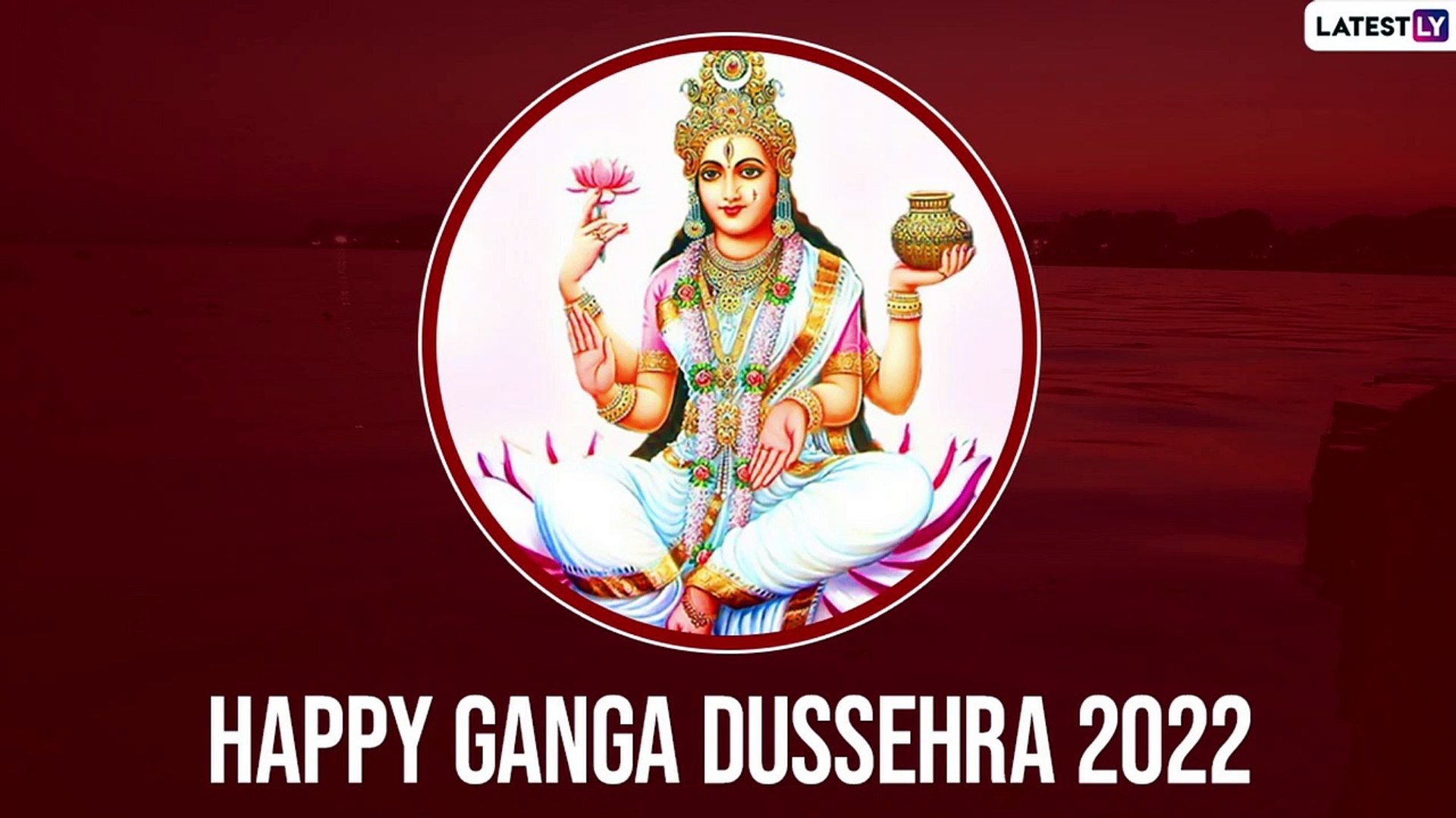 Ganga Dussehra 2022 Greetings: Send Images, Wishes, Quotes and Messages To  Celebrate Gangavataran - video Dailymotion