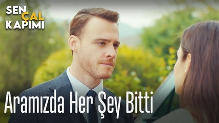 Aramızda her şey bitti - Sen Çal Kapımı