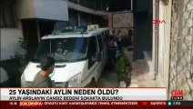 25 yaşındaki Aylin Arslan sokak ortasında ölü bulundu