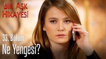 Ne yengesi? - Bir Aşk Hikayesi 33. Bölüm