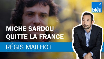 Régis Mailhot : Michel Sardou quitte la France