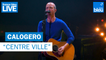 Calogero "Centre ville" - France Bleu Live