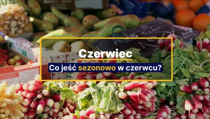 Warzywa sezonowe. Co jeść w czerwcu?