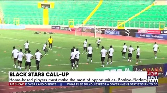 Home-based players must make the most of opportunities – Boakye-Yiadom - AM Sports on JoyNews