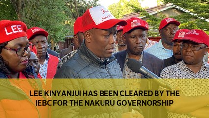 Lee Kinyanjui has been cleared by the IEBC for the Nakuru governorship