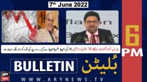 ARY News Bulletin | 6 PM | 7th June 2022