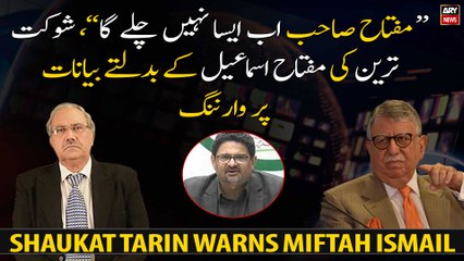 "Miftah Sahab, this will not work anymore", Shaukat Tarin warns
