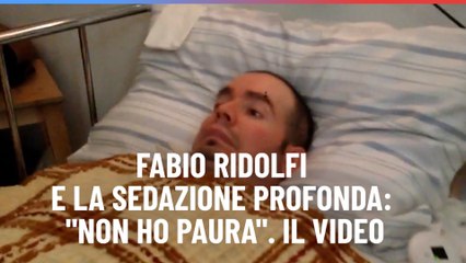 Fabio Ridolfi e la sedazione profonda: "Non ho paura". Il video