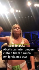 Abortistas interrompem culto e tiram a roupa em igreja nos EUA