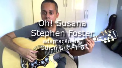 Oh! Susana  Stephen Foster  Adaptação de Othon G R Filho