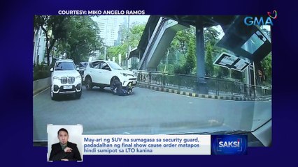 May-ari ng SUV na sumagasa sa security guard, padadalhan ng final show cause order matapos hindi sumipot sa LTO kanina | Saksi
