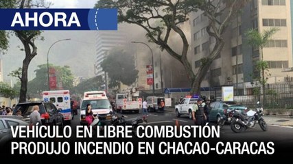 Vehículo en libre combustión produjo incendio en Chacao – 07Jun - Ahora