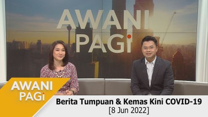 AWANI Pagi: Berita tumpuan & kemas kini COVID-19 [8 Jun 2022]