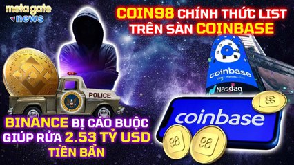 Tin Tức Crypto - C98 list Coinbase- Binance bị tố giúp rửa 2,35 tỷ USD tiền bẩn- MetaGate News 07-06