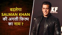 WHAT ! Salman Khan's 'Kabhi Eid Kabhi Diwali' Title To Be Changed Back To Bhaijaan?