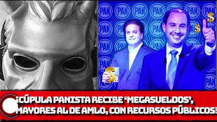 ¡Cúpula panista recibe ‘megasueldos’, superiores al de AMLO, con recursos públicos!
