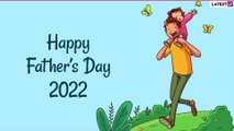 Father’s Day 2022 Wishes: HD Wallpapers, Messages, Greetings & Quotes To Share With Your Beloved Dad