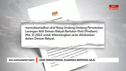 RUU Antilompat Parti | Draf dimuktamad, dijangka bentang Julai