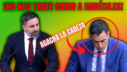 Santiago Abascal (VOX) da un baño de realidad a Pedro Sánchez (PSOE): ¡No nos trate como a imbéciles!