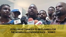 I still have chances to be cleared for the Mombasa governor race - Sonko