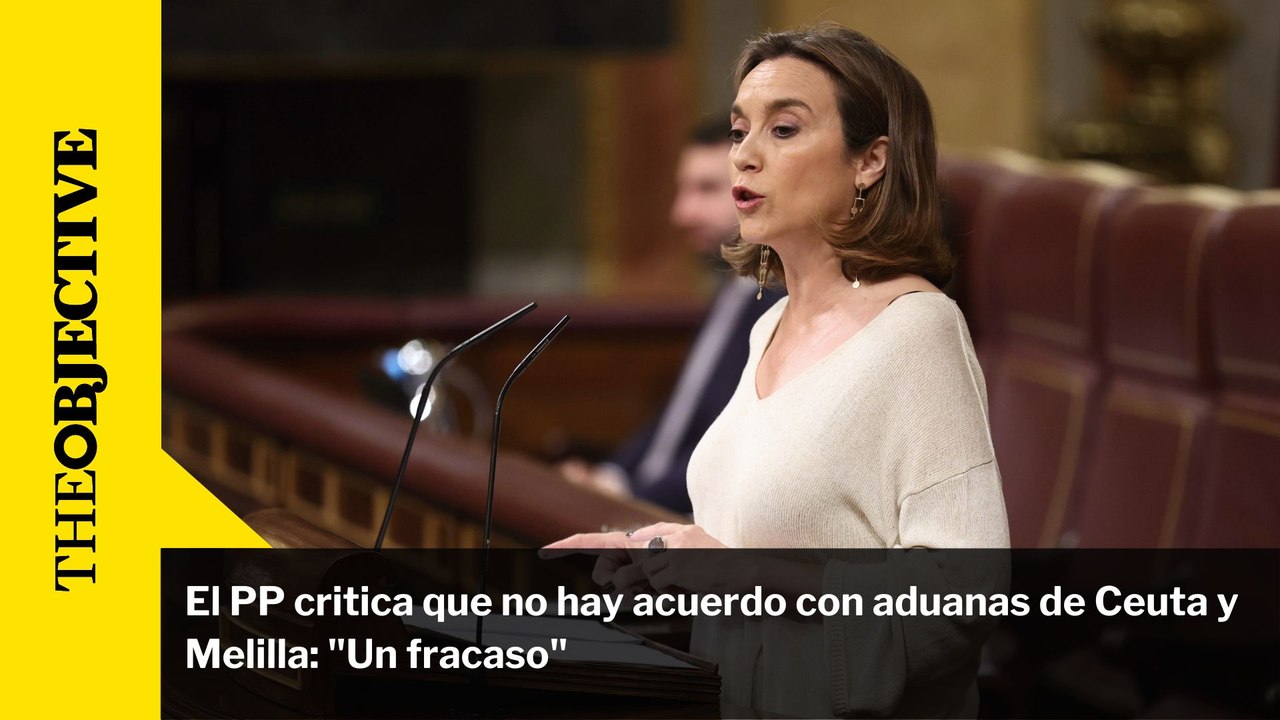 El PP critica que no hay acuerdo con aduanas de Ceuta y Melilla: "Un fracaso"