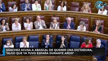 Sánchez acusa a Abascal de querer una dictadura, 