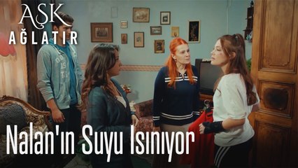 Nalan'ın Suyu ısınıyor