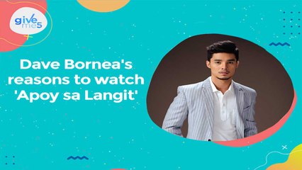 Give Me 5: Dave Bornea's reasons to watch 'Apoy sa Langit'